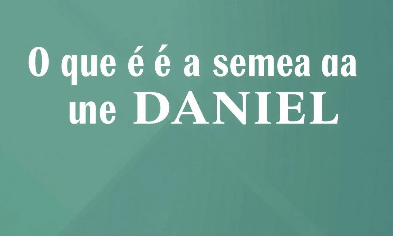 O que é a semana de Daniel? Profecia em Daniel 9
